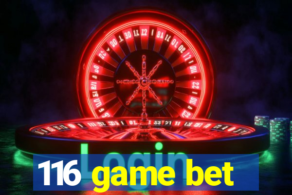 116 game bet